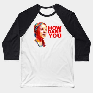 HOW DARE YOU! Greta Thunberg Inspired Baseball T-Shirt